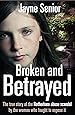 Broken and Betrayed: The True Story of the Rotherham Abuse Scandal by the Woman Who Fought to Expose It