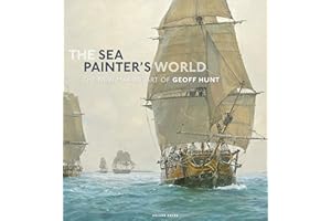 The Sea Painter's World: The new marine art of Geoff Hunt, 2003-2010