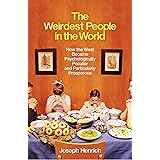 The Weirdest People in the World: How the West Became Psychologically Peculiar and Particularly Prosperous