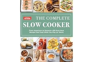 Complete Slow Cooker: From Appetizers to Desserts - 400 Must-Have Recipes That Cook While You Play (The Complete Atk Cookbook)