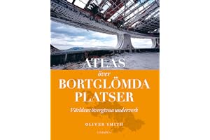 Atlas över bortglömda platser : världens övergivna underverk