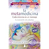 La metamedicina. Cada s&iacute;ntoma es un mensaje. Edici&oacute;n actualizada y ampliada