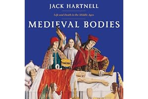 Medieval Bodies: Life and Death in the Middle Ages