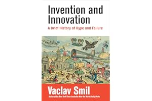 Invention and Innovation: A Brief History of Hype and Failure