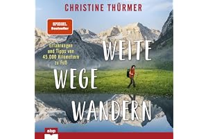 Weite Wege Wandern: Erfahrungen und Tipps von 45.000 Kilometern zu Fuß