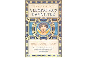 Cleopatra's Daughter: Egyptian Princess, Roman Prisoner, African Queen