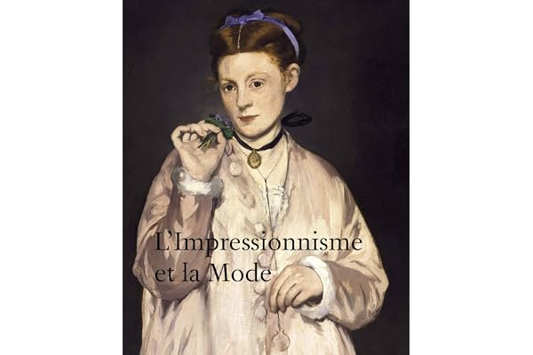 L'Impressionnisme et la Mode: Exposition présentée à Paris au musée d'Orsay du 25 septembre 2012 au 20 janvier 2013, à New York au Metropolitan Museum ... of Chicago du 25 juin au 22 septembre 2013