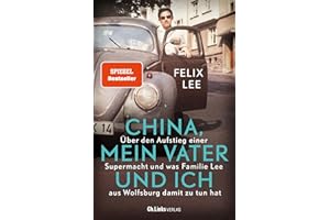 China, mein Vater und ich: Über den Aufstieg einer Supermacht und was Familie Lee aus Wolfsburg damit zu tun hat