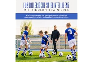 Fußballerische Spielintelligenz mit Kindern trainieren: Wie Sie zielorientiert die Spielintelligenz im Fußball bei Jugendspie