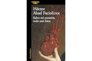 Salvo mi corazón, todo está bien: El nuevo libro del aclamado autor de El olvido que seremos (Hispánica)