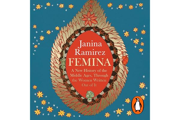 Femina: The instant Sunday Times bestseller – A New History of the Middle Ages, Through the Women Written Out of It