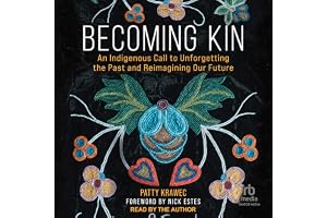 Becoming Kin: An Indigenous Call to Unforgetting the Past and Reimagining Our Future