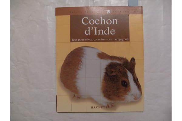 Le cochon d'Inde: Bien le comprendre et bien le soigner, les conseils d'un expert pour votre animal favori