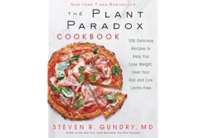 The Plant Paradox Cookbook: 100 Delicious Recipes to Help You Lose Weight, Heal Your Gut, and Live Lectin-Free: 2