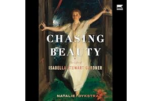 Chasing Beauty: The Life of Isabella Stewart Gardner