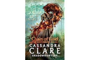 The Last Hours: Chain of Gold: From the international bestselling author who defined romantasy: the No. 1 New York Times bestselling Shadowhunter ... demon-hunting, betrayal and forbidden love
