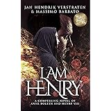 I Am Henry: A Compelling Novel of Anne Boleyn and Henry VIII