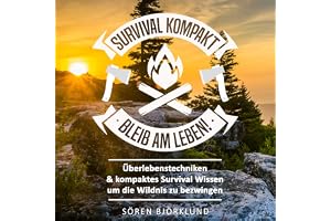 Survival kompakt – Bleib am Leben!: Überlebenstechniken & kompaktes Survival Wissen um die Wildnis zu bezwingen