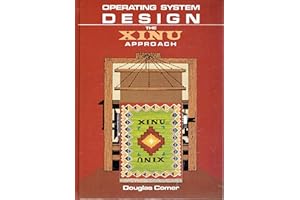 Operating System Design: The XINU Approach (v. 1): The XINU Approach, Vol. I (Prentice-hall Software Series)