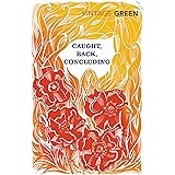 Caught, Back, Concluding: Henry Green