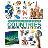 Our World in Pictures: Countries, Cultures, People &amp; Places: A Visual Encyclopedia of the World: A Visual World Geography Enc