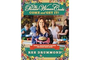 The Pioneer Woman Cooks―Come and Get It!: Simple, Scrumptious Recipes for Crazy Busy Lives