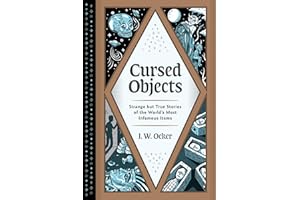 Cursed Objects: Strange but True Stories of the World's Most Infamous Items