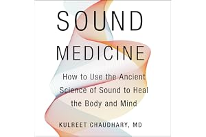 Sound Medicine: How to Use the Ancient Science of Sound to Heal the Body and Mind