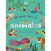 Mi primer libro de animales: Todo lo que quieres saber de tus animales preferidos (DK Infantil)