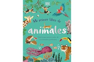 Mi primer libro de animales: Todo lo que quieres saber de tus animales preferidos (DK Infantil)