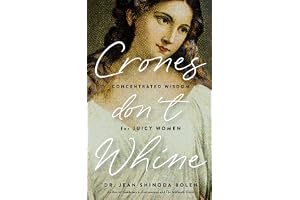 Crones Don't Whine: Concentrated Wisdom for Mature Women