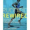 Running Rewired: Reinvent Your Run for Stability, Strength, and Speed: Reinvent Your Run for Stability, Strength & Speed