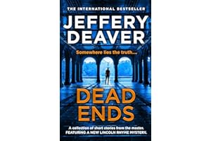 Dead Ends: A collection of twelve dark and twisting short stories from the internationally bestselling author of The Bone Collector