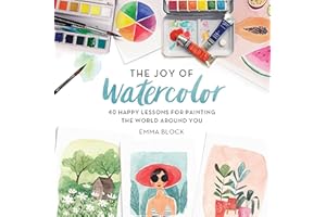 The Joy of Watercolor: 40 Happy Lessons for Painting the World Around You
