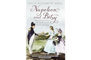 Napoleon and Betsy: Recollections of Napoleon at St Helena