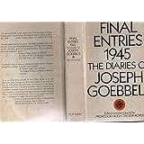 Final Entries 1945: The Diaries of Joseph Goebbels: Edited Introduced and Annotated by Hugh Trevor-Roper: