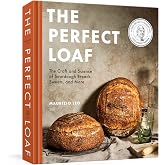The Perfect Loaf: The Craft and Science of Sourdough Breads, Sweets, and More: A Baking Book
