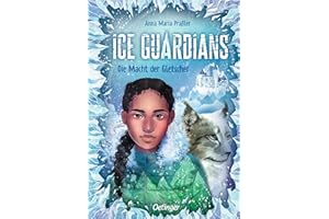 Ice Guardians 1. Die Macht der Gletscher: Entdecke mit der mutigen Heldin die Eismagie. Spannendes Abenteuer Fantasy-Buch für Kinder ab 10 Jahren mit dem Thema Klimaschutz