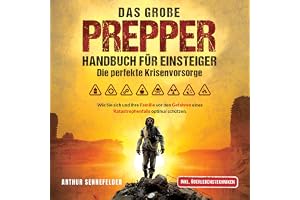 Das große Prepper Handbuch für Einsteiger - Die perfekte Krisenvorsorge: Wie Sie sich und Ihre Familie vor den Gefahren eines