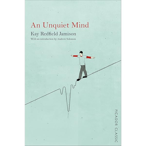 An Unquiet Mind A Memoir Of Moods And Madness Picador Classic Book 4 English Edition Ebook Jamison Kay Redfield Solomon Andrew Amazon Fr Boutique Kindle