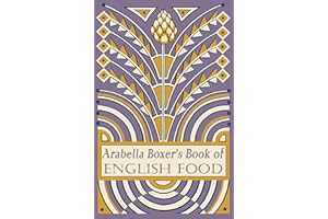 Arabella Boxer's Book of English Food: A Rediscovery of British Food From Before the War