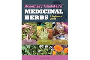 Rosemary Gladstar's Medicinal Herbs: A Beginner's Guide: 33 Healing Herbs to Know, Grow, and Use