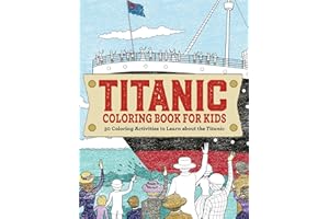 Titanic Coloring Book for Kids: 30 Coloring Activities to Learn About the Titanic