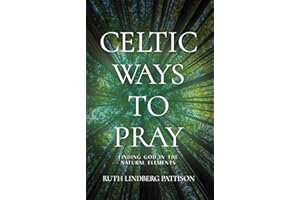 Celtic Ways to Pray: Finding God in the Natural Elements