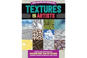 WALTER FOSTER PUBLISHING The Complete Book of Textures for Artists: Step-by-step instructions for mastering more than 275 textures in graphite, charcoal, colored pencil, acrylic, and oil