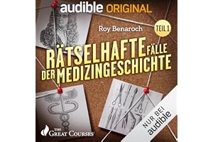 Rätselhafte Fälle der Medizingeschichte, Teil 1 [Medical Mysteries Across History, Part 1]