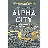 Alpha City: How London Was Captured by the Super-Rich