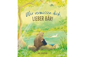 Wir vermissen dich, lieber Bär!: Eine Tiergeschichte über Trost und Zusammenhalt bei Trauer und Verlust. Behutsam mit Kindern über den Tod sprechen. Anrührend illustriertes Kinderbuch ab 3.
