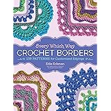 Every Which Way Crochet Borders: 139 Patterns for Customized Edgings