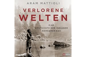 Verlorene Welten: Eine Geschichte der Indianer Nordamerikas 1700-1910